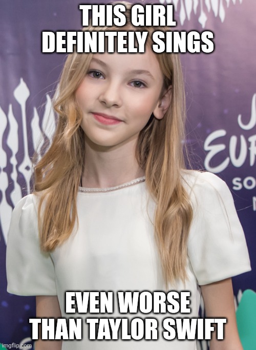If you guys on this site think Taylor Swift is the worst, then you haven't heard about the worst singer in existence, Daneliya | THIS GIRL DEFINITELY SINGS; EVEN WORSE THAN TAYLOR SWIFT | image tagged in memes,daneliya tuleshova sucks,so true,taylor swift | made w/ Imgflip meme maker