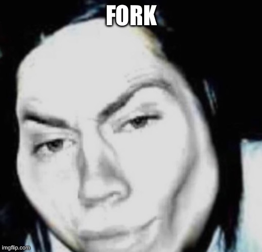 FORK | made w/ Imgflip meme maker