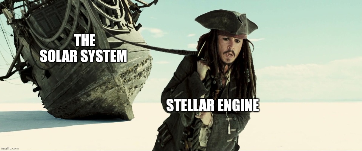Stellar engines are op | THE SOLAR SYSTEM; STELLAR ENGINE | image tagged in jack sparrow pulling ship,jpfan102504,sci-fi | made w/ Imgflip meme maker