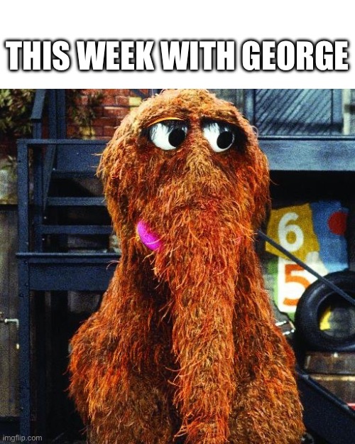 Snuffleupagus | THIS WEEK WITH GEORGE | image tagged in snuffleupagus | made w/ Imgflip meme maker