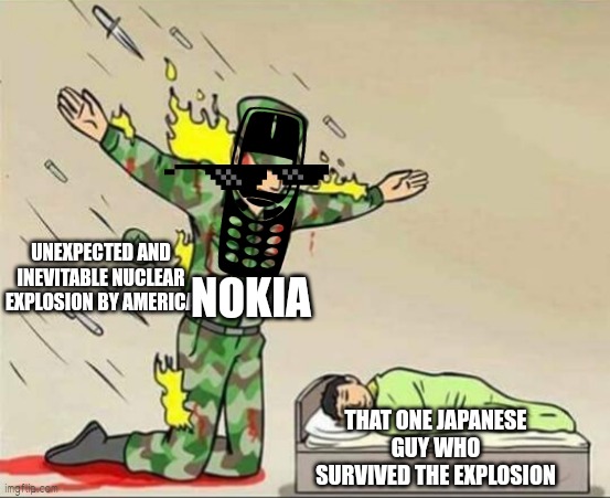 Presenting you the worlds hardest substantially evovled object | NOKIA; UNEXPECTED AND INEVITABLE NUCLEAR EXPLOSION BY AMERICA; THAT ONE JAPANESE GUY WHO SURVIVED THE EXPLOSION | image tagged in soldier protecting sleeping child | made w/ Imgflip meme maker