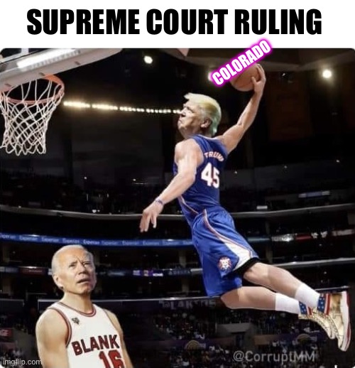 9-0 | SUPREME COURT RULING; COLORADO | image tagged in trump dunk | made w/ Imgflip meme maker