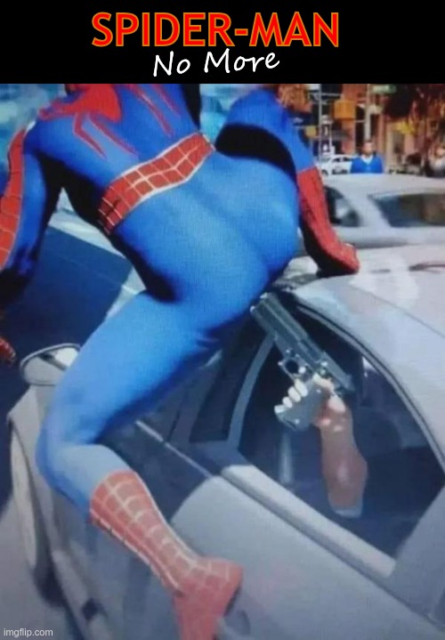 stop destroying private property bruh | SPIDER-MAN; No More | image tagged in funny,memes,gifs | made w/ Imgflip meme maker