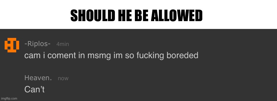 SHOULD HE BE ALLOWED | made w/ Imgflip meme maker