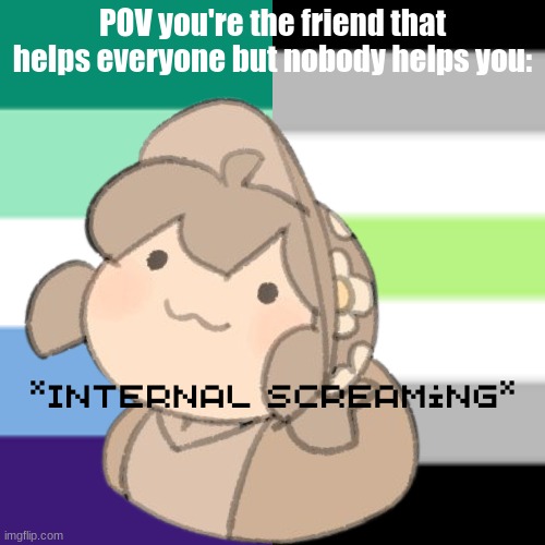 (Mod note: *jesus would like to know your location*) | POV you're the friend that helps everyone but nobody helps you: | image tagged in yes | made w/ Imgflip meme maker