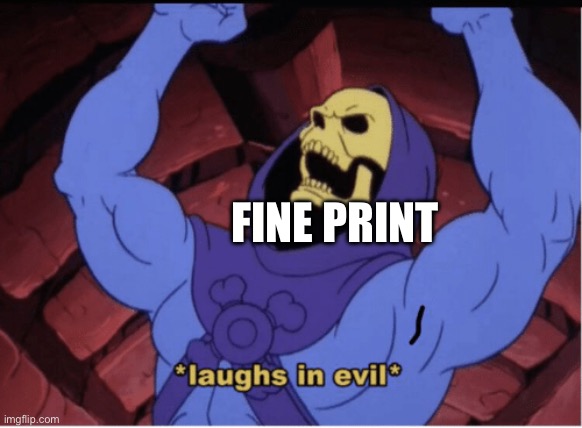 Laughs in evil | FINE PRINT | image tagged in laughs in evil | made w/ Imgflip meme maker
