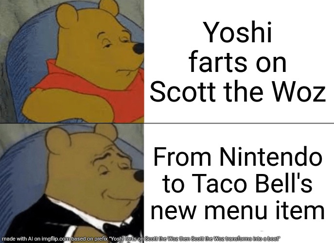 Tuxedo Winnie The Pooh Meme | Yoshi farts on Scott the Woz; From Nintendo to Taco Bell's new menu item | image tagged in memes,tuxedo winnie the pooh,yoshi,taco bell | made w/ Imgflip meme maker