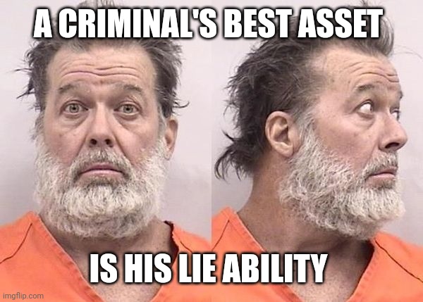 Criminal shooter  | A CRIMINAL'S BEST ASSET; IS HIS LIE ABILITY | image tagged in criminal shooter | made w/ Imgflip meme maker