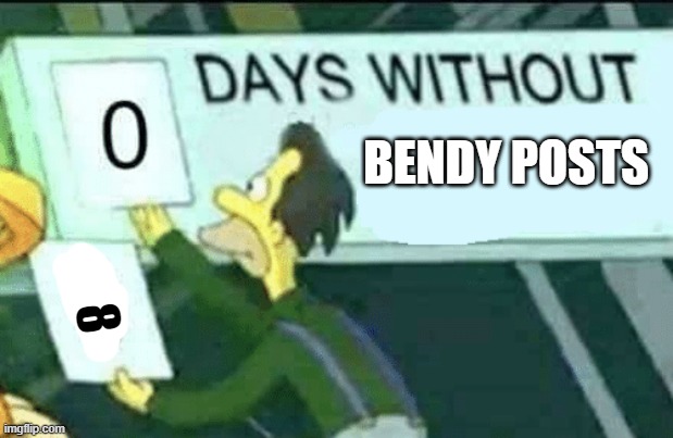 0 days without (Lenny, Simpsons) | BENDY POSTS 8 | image tagged in 0 days without lenny simpsons | made w/ Imgflip meme maker