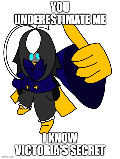 :3 | YOU UNDERESTIMATE ME; I KNOW VICTORIA'S SECRET | image tagged in cosmook png | made w/ Imgflip meme maker