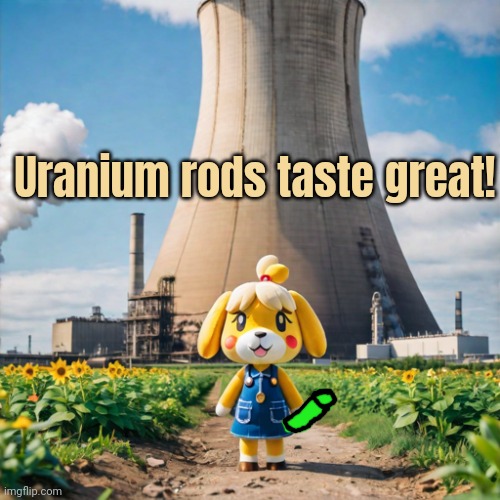 Chernobyl lore | Uranium rods taste great! | image tagged in chernobyl,lore,isabelle,animal crossing,nom nom nom | made w/ Imgflip meme maker