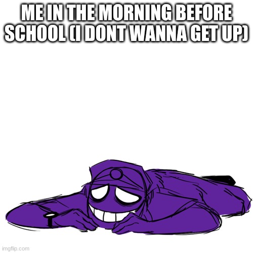 i just want to sleep ;v; | ME IN THE MORNING BEFORE SCHOOL (I DONT WANNA GET UP) | image tagged in vincent from fnaf laying down | made w/ Imgflip meme maker