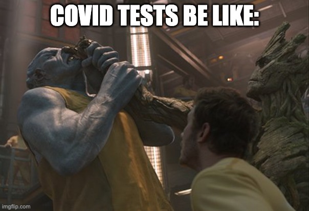 groot | COVID TESTS BE LIKE: | image tagged in groot | made w/ Imgflip meme maker