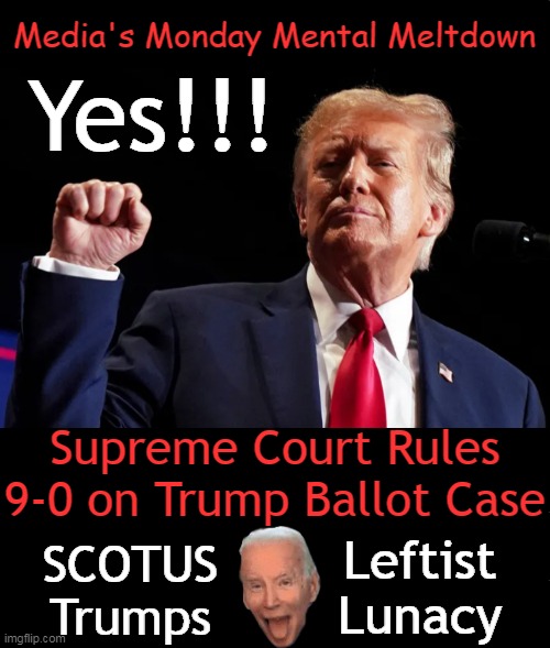 CNN on SCOTUS Ruling: “Unfortunately for America, the court isn’t necessarily wrong.” | Media's Monday Mental Meltdown; Yes!!! Supreme Court Rules 9-0 on Trump Ballot Case; Leftist 
Lunacy; SCOTUS
Trumps | image tagged in political humor,donald trump,scotus,bububut democracy,unanimous ruling,donald trump approves | made w/ Imgflip meme maker