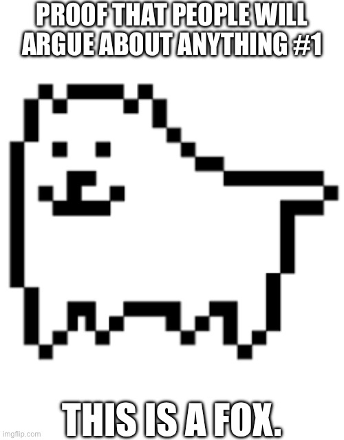 Annoying dog | PROOF THAT PEOPLE WILL ARGUE ABOUT ANYTHING #1; THIS IS A FOX. | made w/ Imgflip meme maker