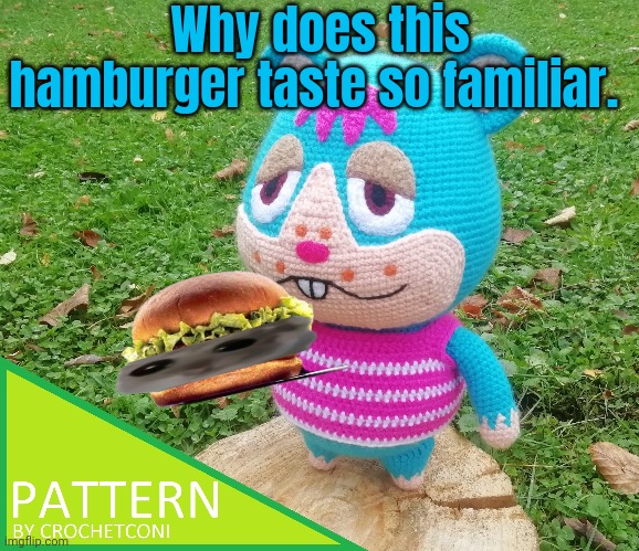 Hamburger lore | Why does this hamburger taste so familiar. | image tagged in hamster,eating,hamburger | made w/ Imgflip meme maker