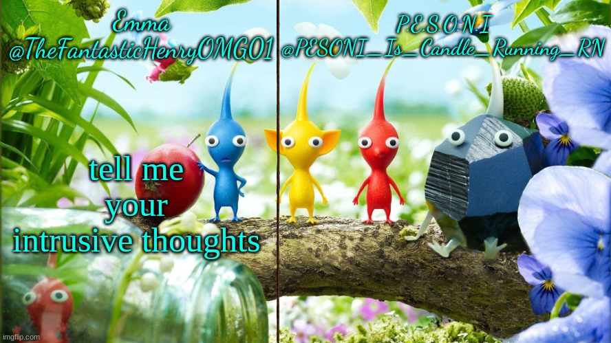 give me to me for a page of upvotes | tell me your intrusive thoughts | image tagged in emma and pesoni dual announcement temp | made w/ Imgflip meme maker