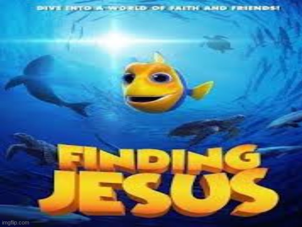 YOU ARE SO WRONG FOR THIS | image tagged in jesus,finding nemo,pixar,dark humor | made w/ Imgflip meme maker