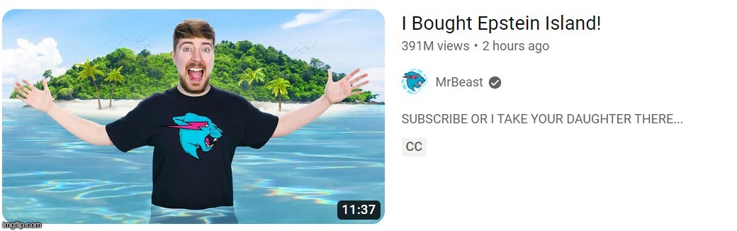 I BOUGHT EPSTEIN ISLAND! | image tagged in i bought epstein island | made w/ Imgflip meme maker
