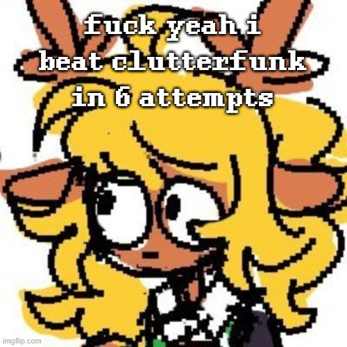 with sunglasses on | fuck yeah i beat clutterfunk in 6 attempts | image tagged in uh | made w/ Imgflip meme maker