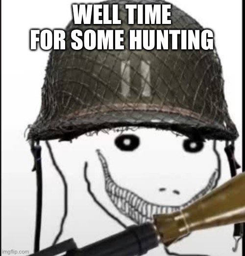Furry hunter | WELL TIME FOR SOME HUNTING | image tagged in furry hunter | made w/ Imgflip meme maker