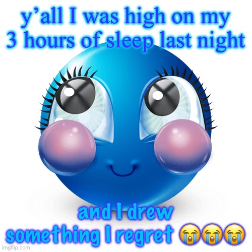 the worst part is that it ain’t even look that bad | y’all I was high on my 3 hours of sleep last night; and I drew something I regret 😭😭😭 | image tagged in innocnet | made w/ Imgflip meme maker