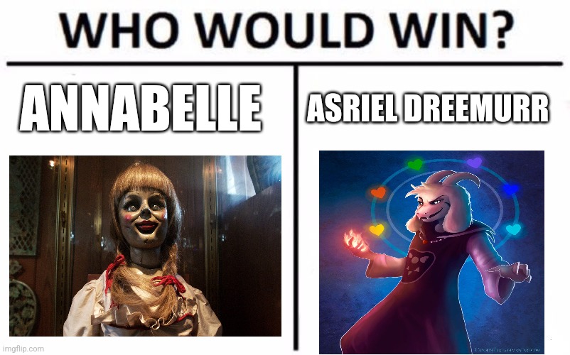 Annabelle vs Asriel dreemurr | ANNABELLE; ASRIEL DREEMURR | image tagged in memes,who would win,the conjuring,undertale,jpfan102504 | made w/ Imgflip meme maker