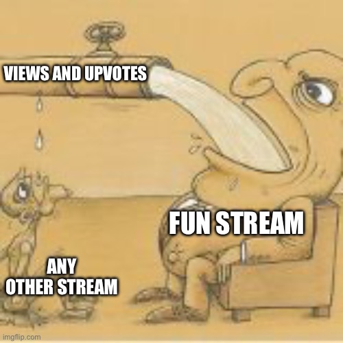 Can't deny it | VIEWS AND UPVOTES; FUN STREAM; ANY OTHER STREAM | image tagged in fat man drinking from pipe,true,memes,relatable | made w/ Imgflip meme maker