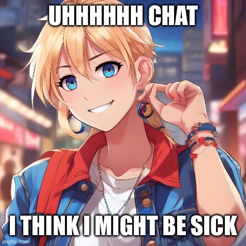 I no feel good | UHHHHHH CHAT; I THINK I MIGHT BE SICK | image tagged in sure_why_not under ai filter | made w/ Imgflip meme maker
