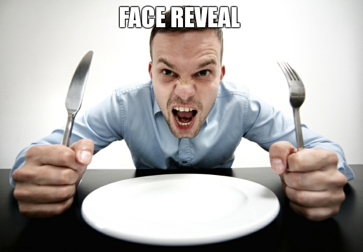 Hungry | FACE REVEAL | image tagged in hungry | made w/ Imgflip meme maker