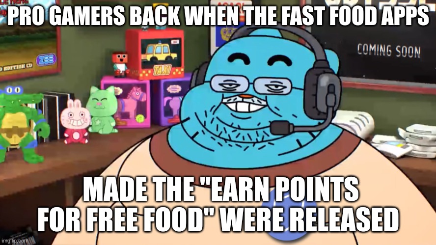 A lot and a lot | PRO GAMERS BACK WHEN THE FAST FOOD APPS; MADE THE "EARN POINTS FOR FREE FOOD" WERE RELEASED | image tagged in discord mod | made w/ Imgflip meme maker