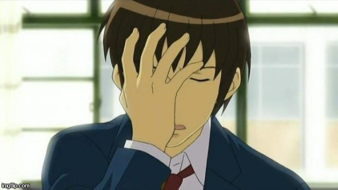 Kyon Facepalm Ver 2 | image tagged in kyon facepalm ver 2 | made w/ Imgflip meme maker