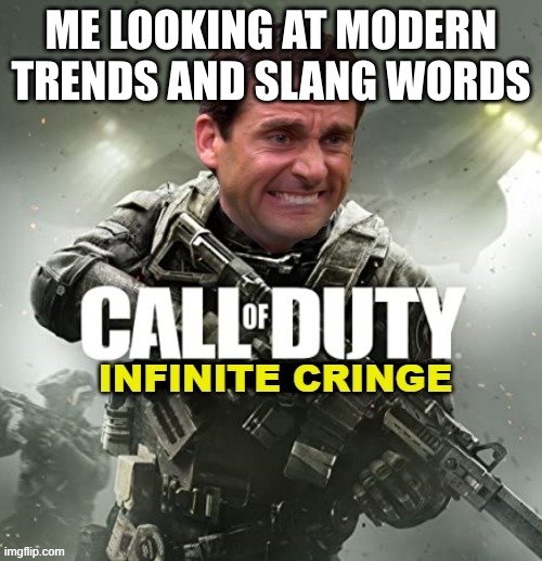 Get mad gen alphas | ME LOOKING AT MODERN TRENDS AND SLANG WORDS | image tagged in call of duty infinite cringe,gen alpha,unfunny,cringe | made w/ Imgflip meme maker