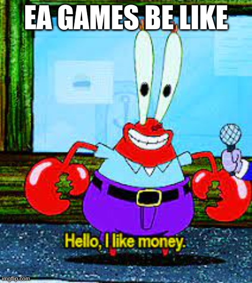 EA games be like | EA GAMES BE LIKE | image tagged in funny | made w/ Imgflip meme maker