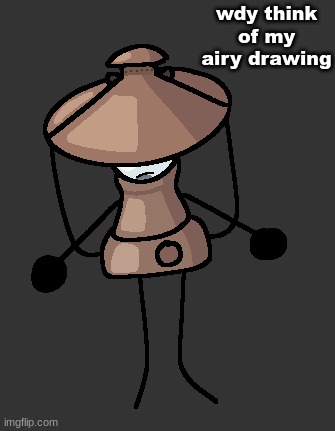 wdy think of my airy drawing | made w/ Imgflip meme maker