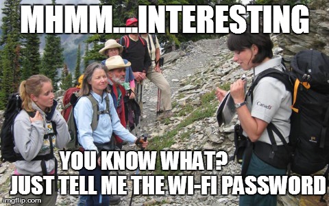Parks Canada bring Wi-Fi to 150 parks | MHMM....INTERESTING YOU KNOW WHAT?            JUST TELL ME THE WI-FI PASSWORD | image tagged in memes,canada,parks,nature,wifi | made w/ Imgflip meme maker