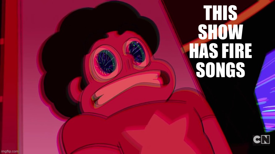 Hehehehhehehehehe | THIS SHOW HAS FIRE SONGS | image tagged in fast steven | made w/ Imgflip meme maker