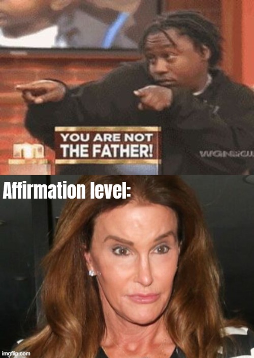 Affirmation level: | image tagged in caitlyn jenner,funny | made w/ Imgflip meme maker