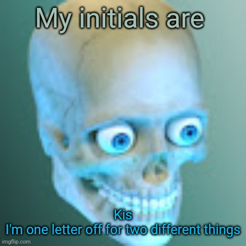 Youtube pfp | My initials are; Kis
I'm one letter off for two different things | image tagged in youtube pfp | made w/ Imgflip meme maker