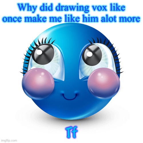 innocnet | Why did drawing vox like once make me like him alot more; Tf | image tagged in innocnet | made w/ Imgflip meme maker