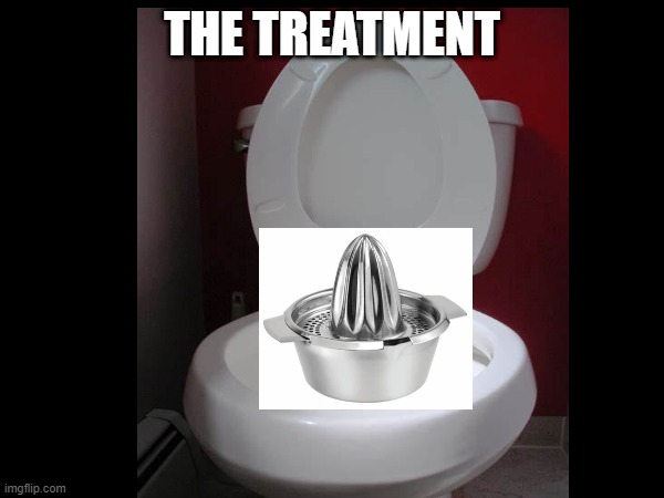 THE TREATMENT | THE TREATMENT | image tagged in memes,funny memes,dank memes,cursed image,cursed,funny | made w/ Imgflip meme maker