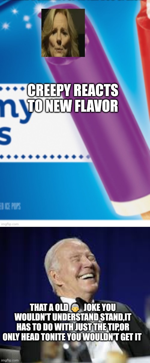 Creepy Jo meme | CREEPY REACTS TO NEW FLAVOR; THAT A OLD 🧓  JOKE YOU WOULDN'T UNDERSTAND STAND,IT HAS TO DO WITH JUST THE TIP,OR ONLY HEAD TONITE YOU WOULDN'T GET IT | image tagged in funny memes,icecream,stand up comedian | made w/ Imgflip meme maker