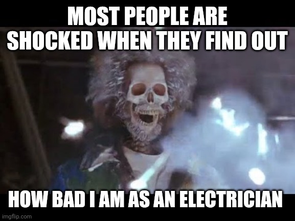 Home alone electric | MOST PEOPLE ARE SHOCKED WHEN THEY FIND OUT; HOW BAD I AM AS AN ELECTRICIAN | image tagged in home alone electric | made w/ Imgflip meme maker