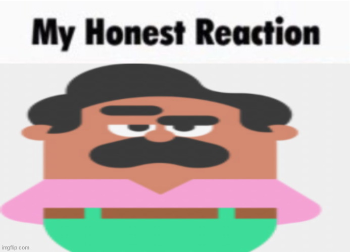 My Honest Reaction Oscar | image tagged in my honest reaction oscar | made w/ Imgflip meme maker