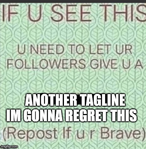 ~cute nickname~ | ANOTHER TAGLINE | made w/ Imgflip meme maker