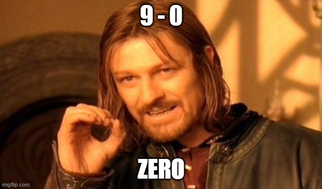 One Does Not Simply | 9 - 0; ZERO | image tagged in memes,one does not simply | made w/ Imgflip meme maker