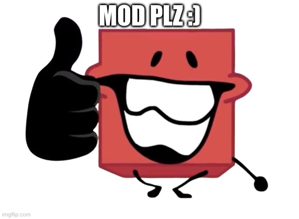 thumbs up blocky | MOD PLZ :) | image tagged in thumbs up blocky | made w/ Imgflip meme maker