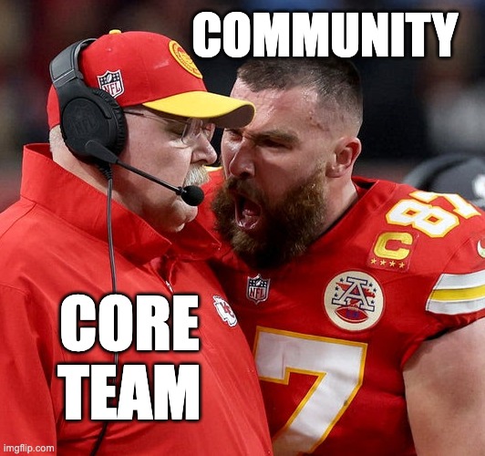 Core team, Community friction | COMMUNITY; CORE TEAM | image tagged in travis kelce screaming | made w/ Imgflip meme maker