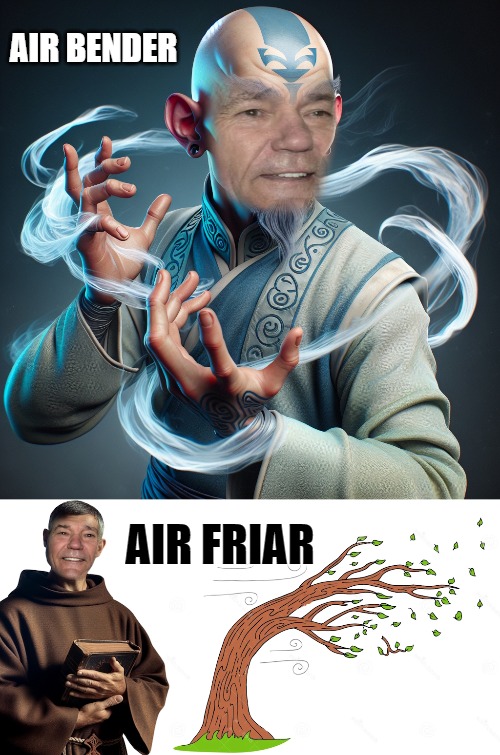 AIR BENDER; AIR FRIAR | made w/ Imgflip meme maker