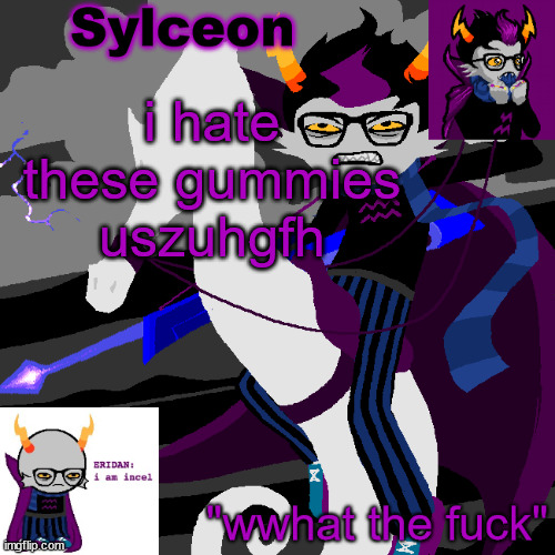 sylc's eridan temp | i hate these gummies uszuhgfh | image tagged in sylc's eridan temp | made w/ Imgflip meme maker